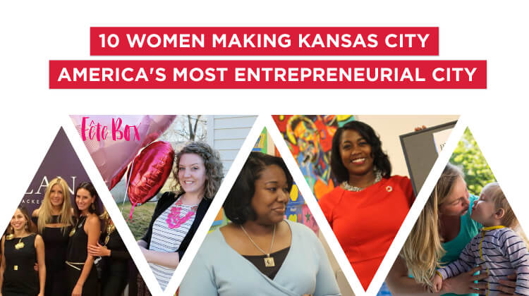 10 women making Kansas City America's most entrepreneurial city